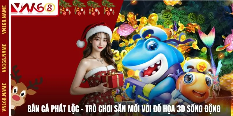 Bắn Cá Phát Lộc – Trò Chơi Săn Mồi Với Đồ Họa 3D Sống Động