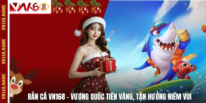 Bắn Cá VN168 – Vương Quốc Tiền Vàng, Tận Hưởng Niềm Vui