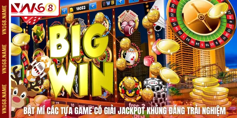 Bật mí các tựa game có giải jackpot khủng đáng trải nghiệm