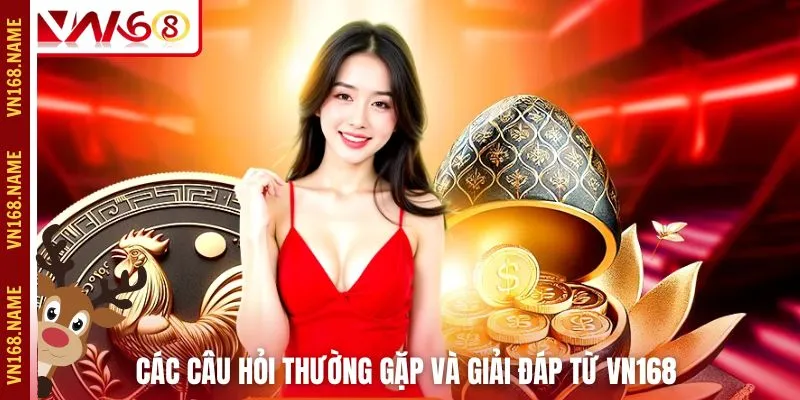 Các câu hỏi thường gặp và giải đáp từ VN168