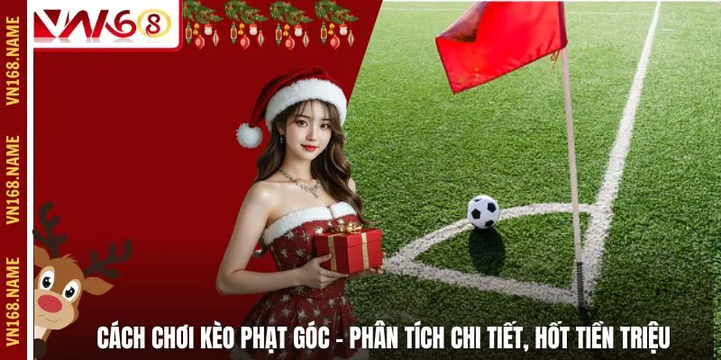 Cách Chơi Kèo Phạt Góc – Phân Tích Chi Tiết, Hốt Tiền Triệu