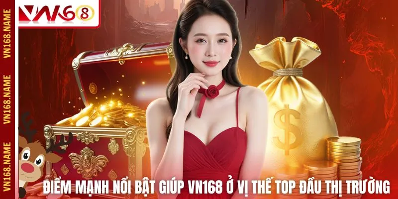 Điểm mạnh nổi bật giúp VN168 ở vị thế top đầu thị trường