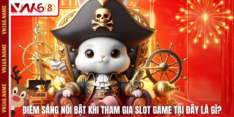 Điểm sáng nổi bật khi tham gia slot game tại đây là gì?
