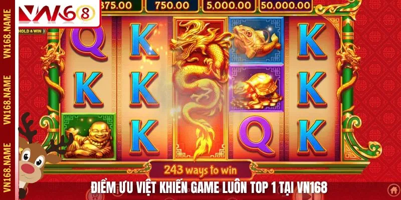 Điểm ưu việt khiến game luôn top 1 tại VN168