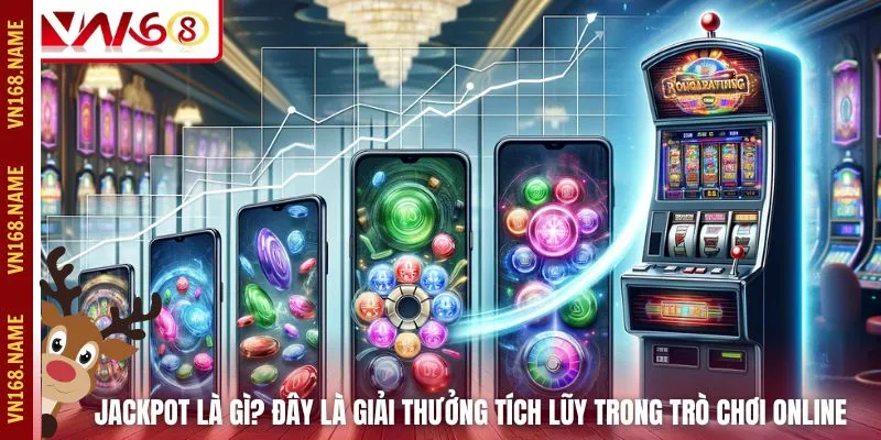 Jackpot là gì? Đây là giải thưởng tích lũy trong trò chơi online