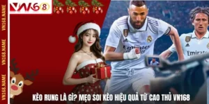 Kèo Rung Là Gì? Mẹo Soi Kèo Hiệu Quả Từ Cao Thủ VN168