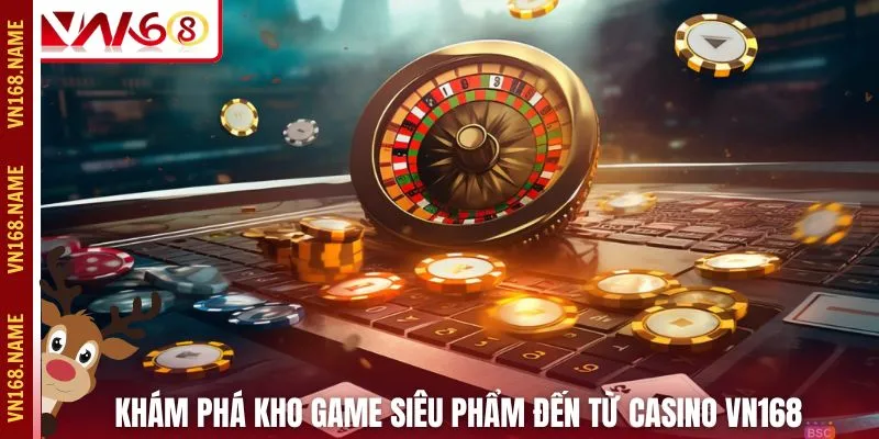 Khám phá kho game siêu phẩm đến từ casino VN168