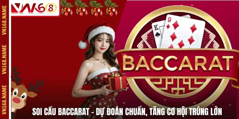Soi cầu Baccarat – Dự Đoán Chuẩn, Tăng Cơ Hội Trúng Lớn