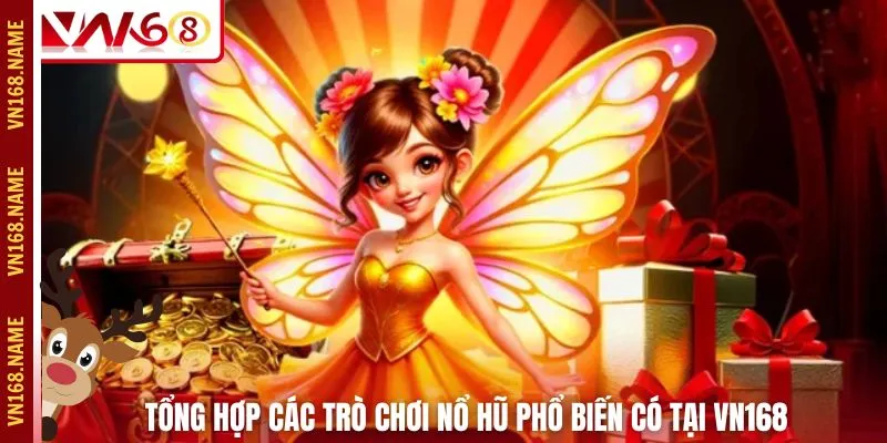 Tổng hợp các trò chơi nổ hũ phổ biến có tại VN168